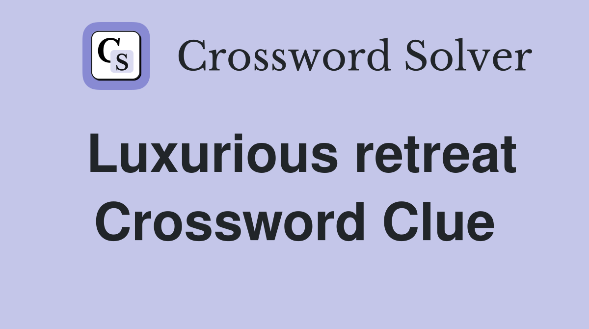 Luxurious retreat Crossword Clue