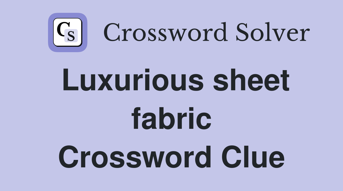 Luxurious sheet fabric Crossword Clue
