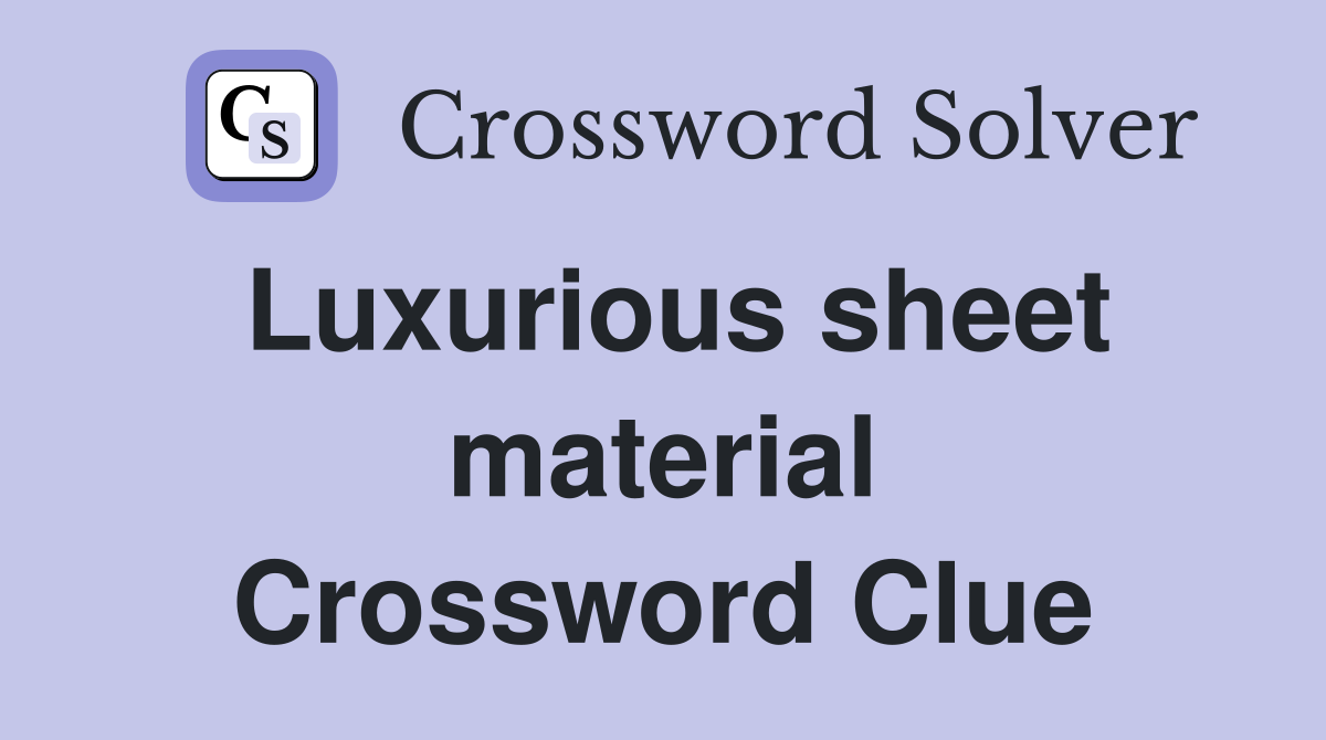 Luxurious sheet material Crossword Clue