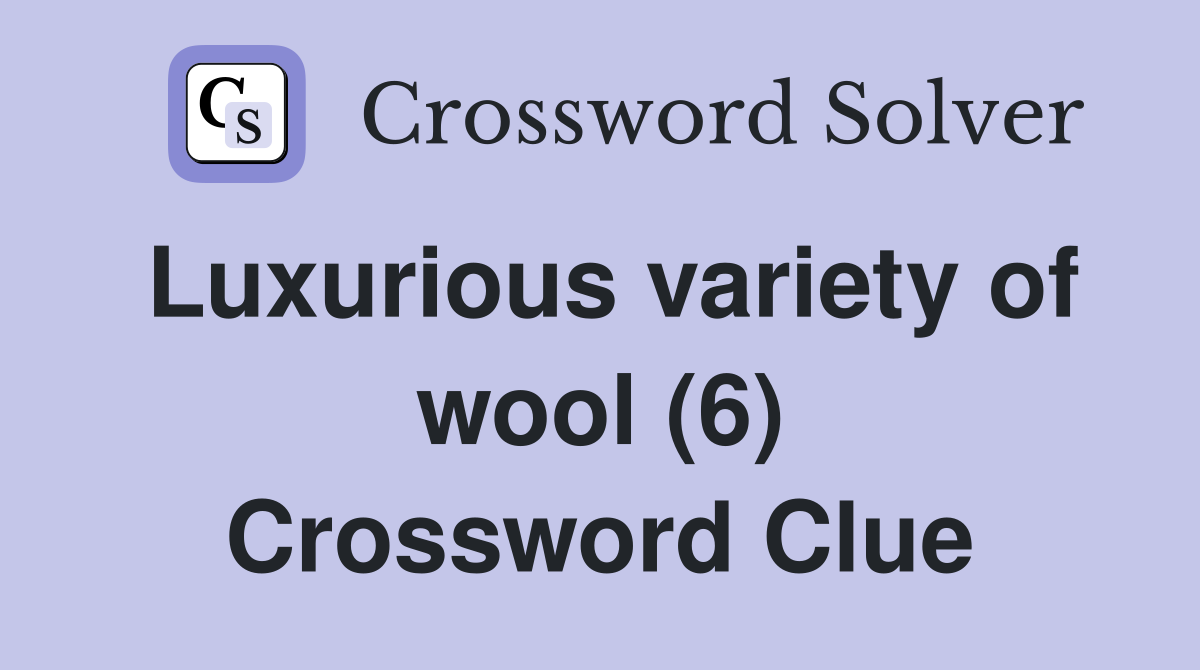 Luxurious variety of wool (6) Crossword Clue