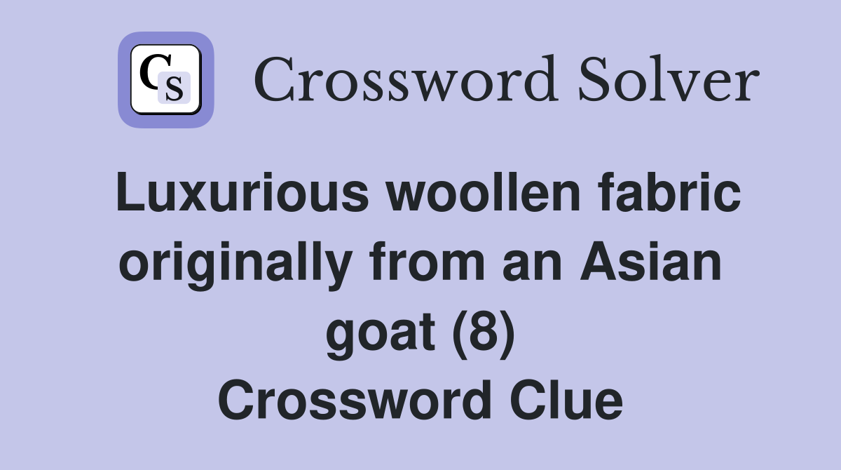 Luxurious woollen fabric originally from an Asian goat (8) Crossword Clue
