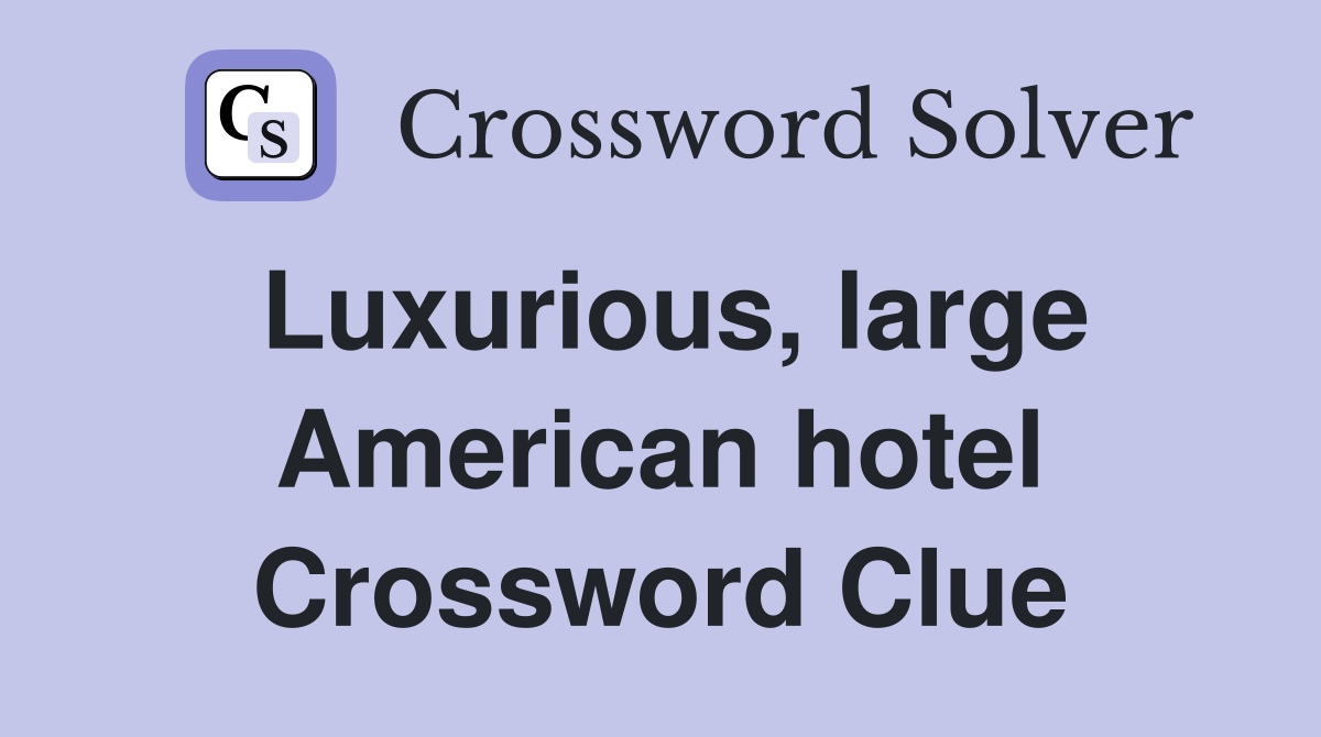 Luxurious, large American hotel Crossword Clue