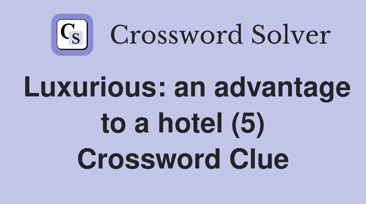 Luxurious: an advantage to a hotel (5) Crossword Clue