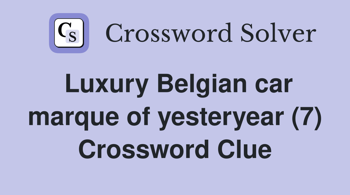 Luxury Belgian car marque of yesteryear (7) Crossword Clue