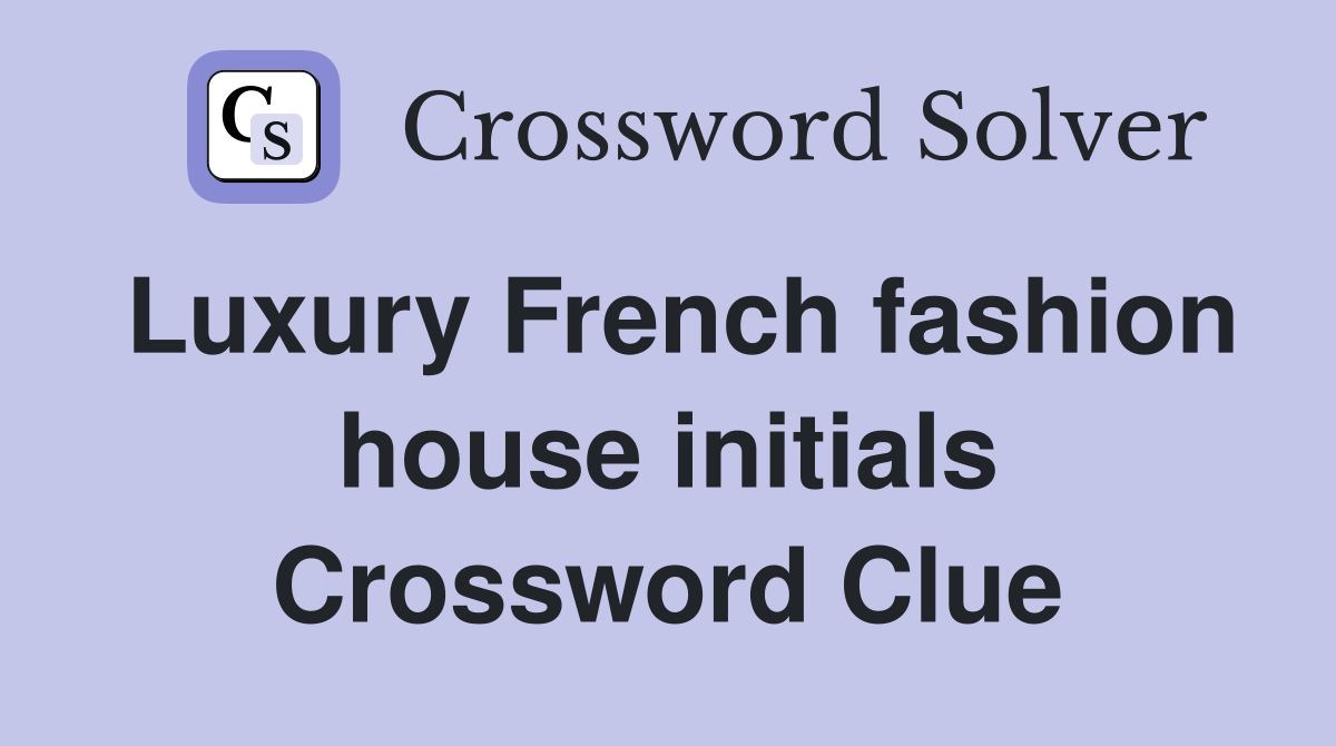 Luxury French fashion house initials Crossword Clue