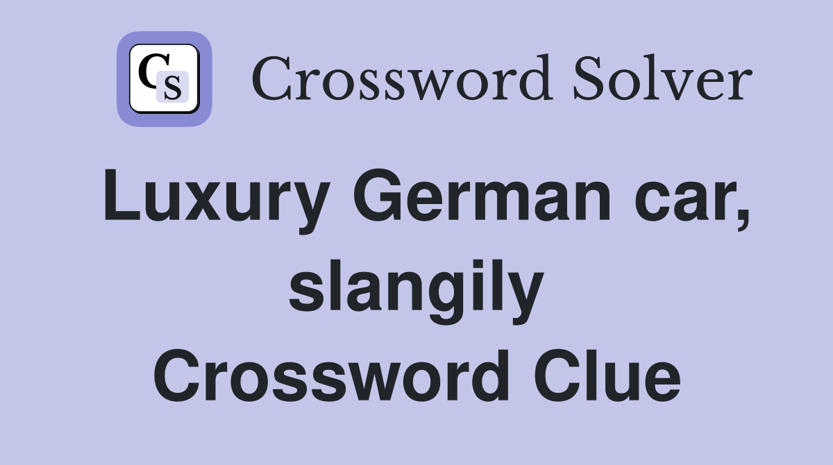 Luxury German car, slangily Crossword Clue