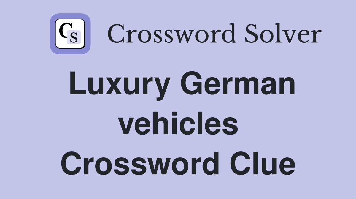 Luxury German vehicles Crossword Clue