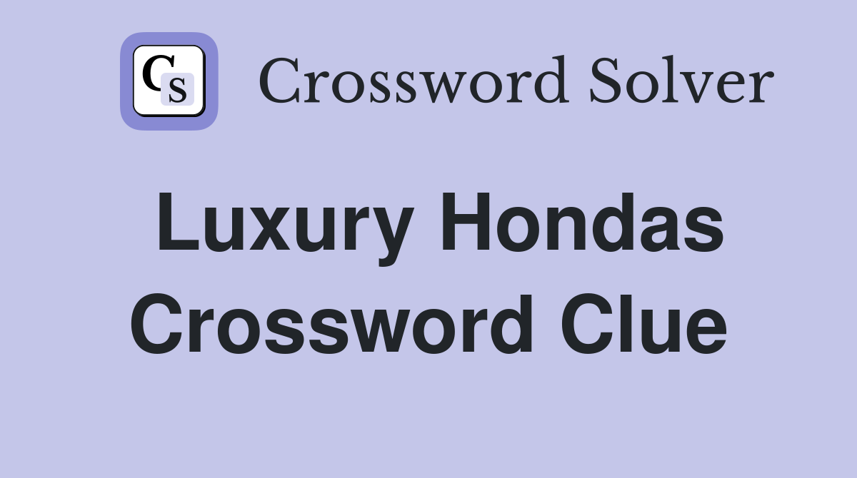 Luxury Hondas Crossword Clue