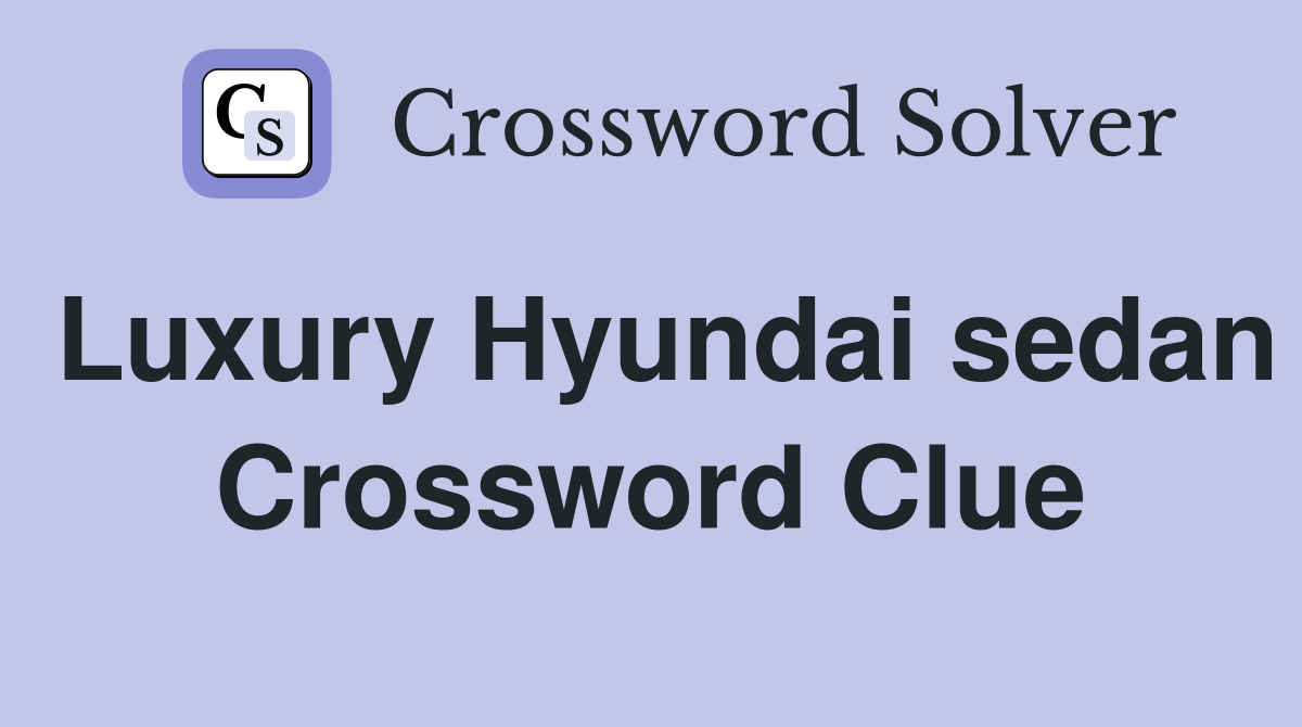 Luxury Hyundai sedan Crossword Clue