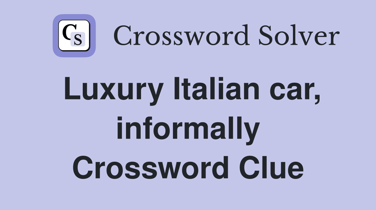 Luxury Italian car, informally Crossword Clue