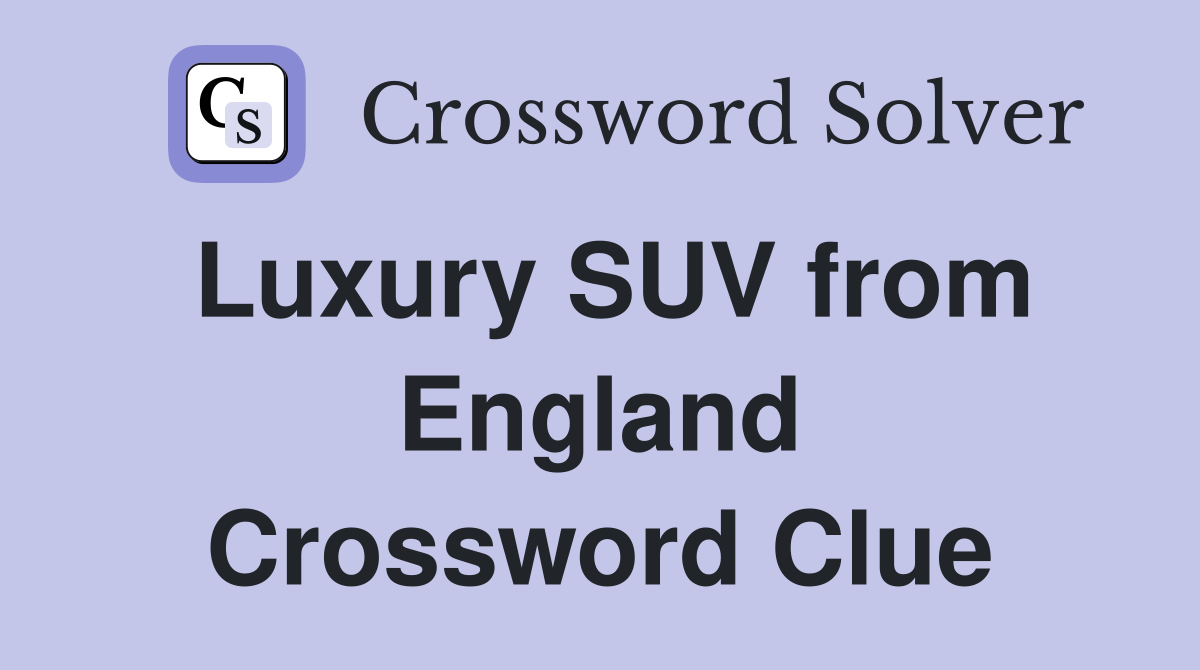 Luxury SUV from England Crossword Clue