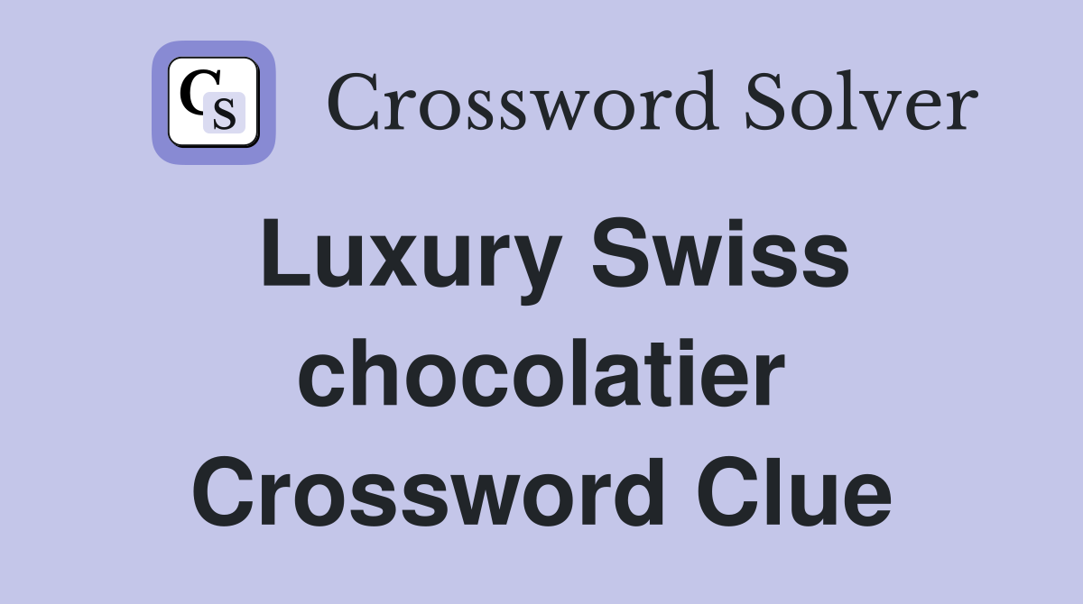 Luxury Swiss chocolatier Crossword Clue