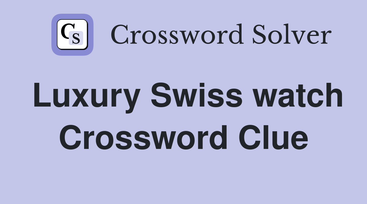 Luxury Swiss watch Crossword Clue