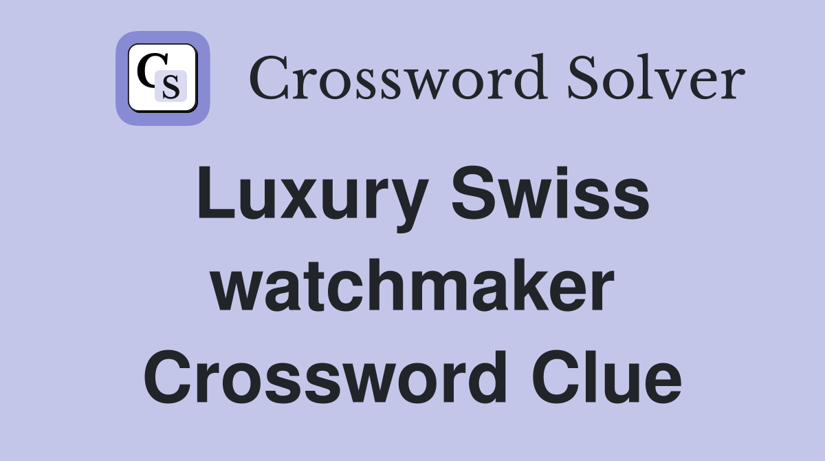 Luxury Swiss watchmaker Crossword Clue