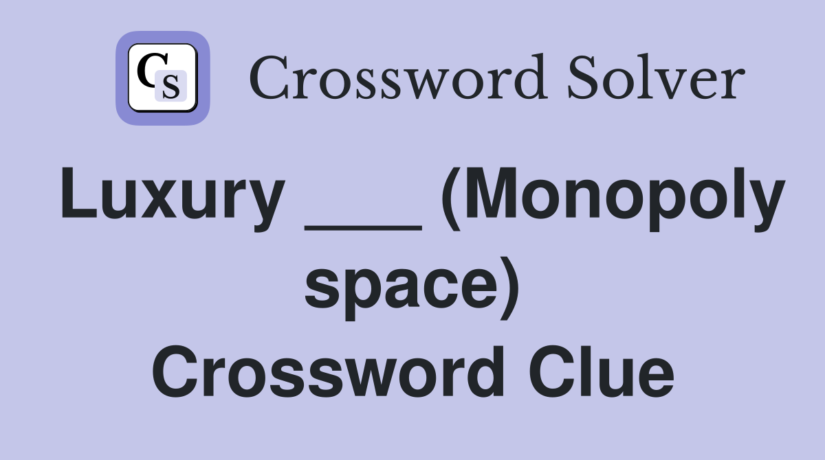 Luxury ___ (Monopoly space) Crossword Clue