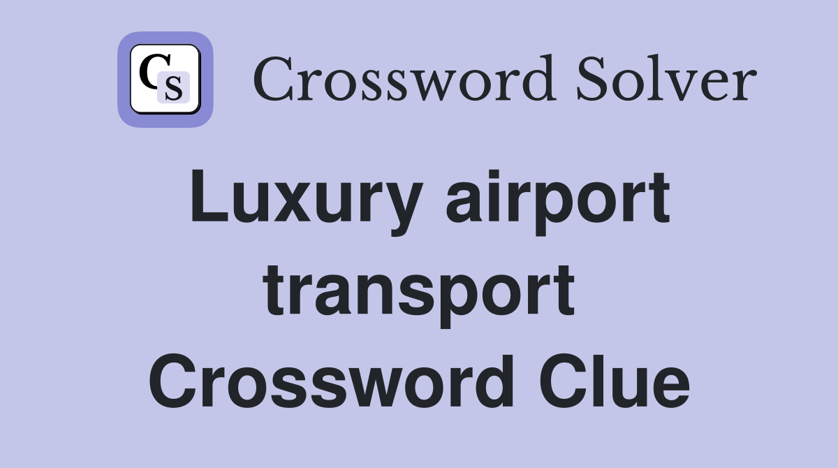 Luxury airport transport Crossword Clue