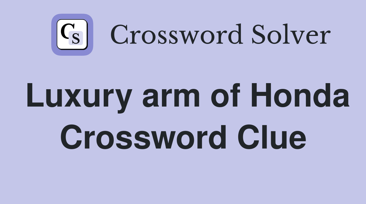 Luxury arm of Honda Crossword Clue