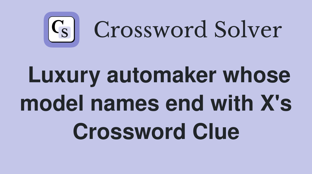 Luxury automaker whose model names end with X's Crossword Clue