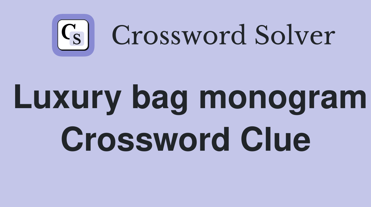 Luxury bag monogram Crossword Clue