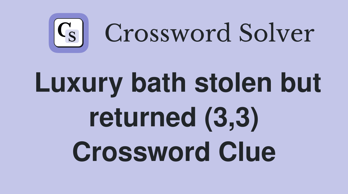 Luxury bath stolen but returned (3,3) Crossword Clue