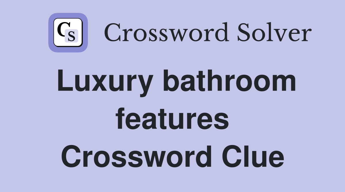 Luxury bathroom features Crossword Clue