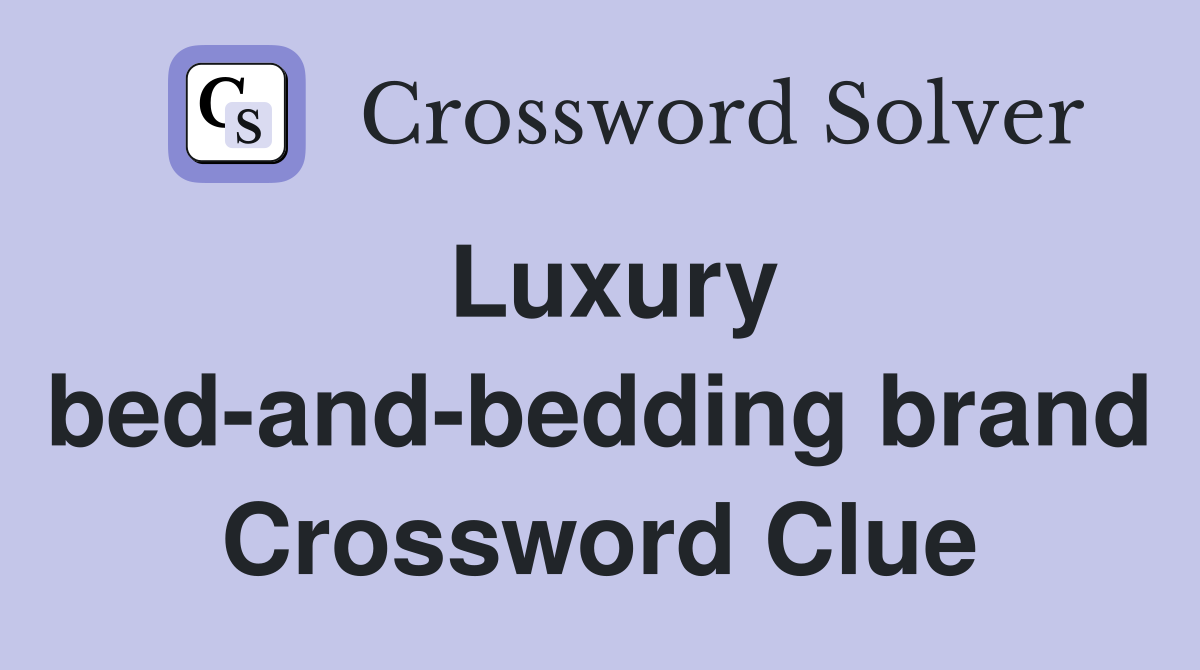 Luxury bed-and-bedding brand Crossword Clue
