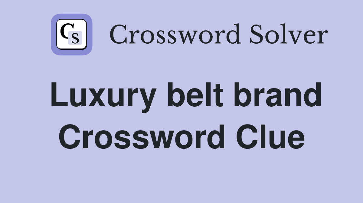 Luxury belt brand Crossword Clue