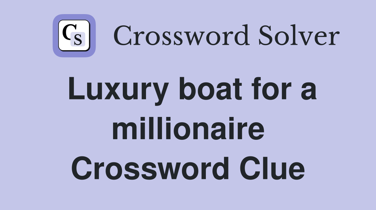Luxury boat for a millionaire Crossword Clue