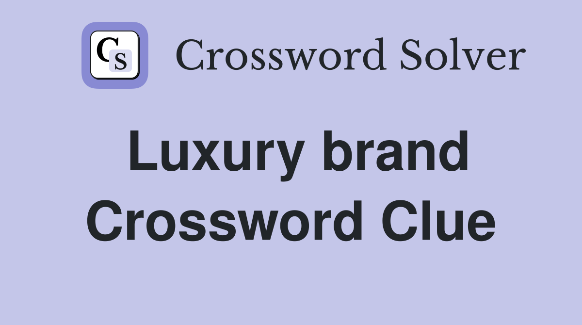 Luxury brand Crossword Clue