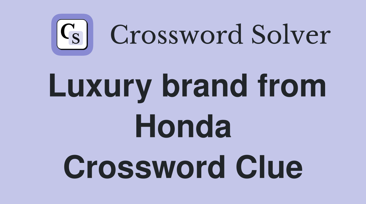 Luxury brand from Honda Crossword Clue