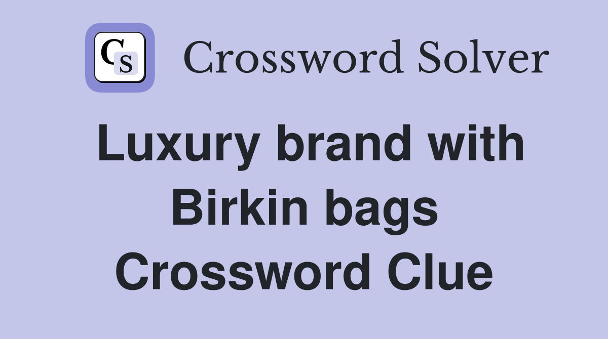 Luxury brand with Birkin bags Crossword Clue