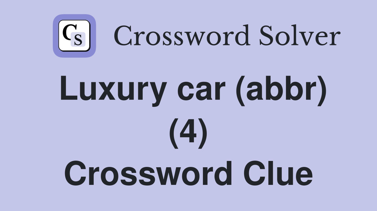 Luxury car (abbr) (4) Crossword Clue