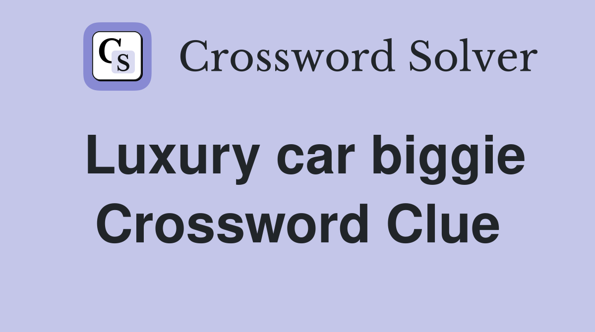 Luxury car biggie Crossword Clue