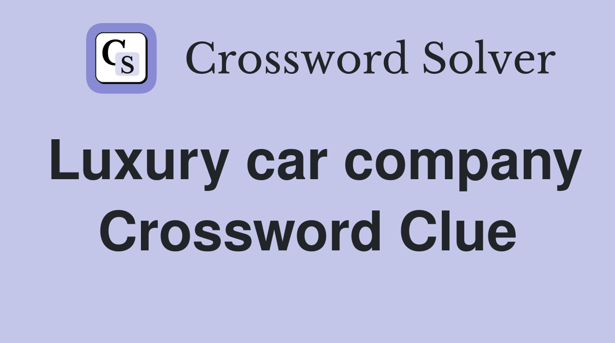 Luxury car company Crossword Clue