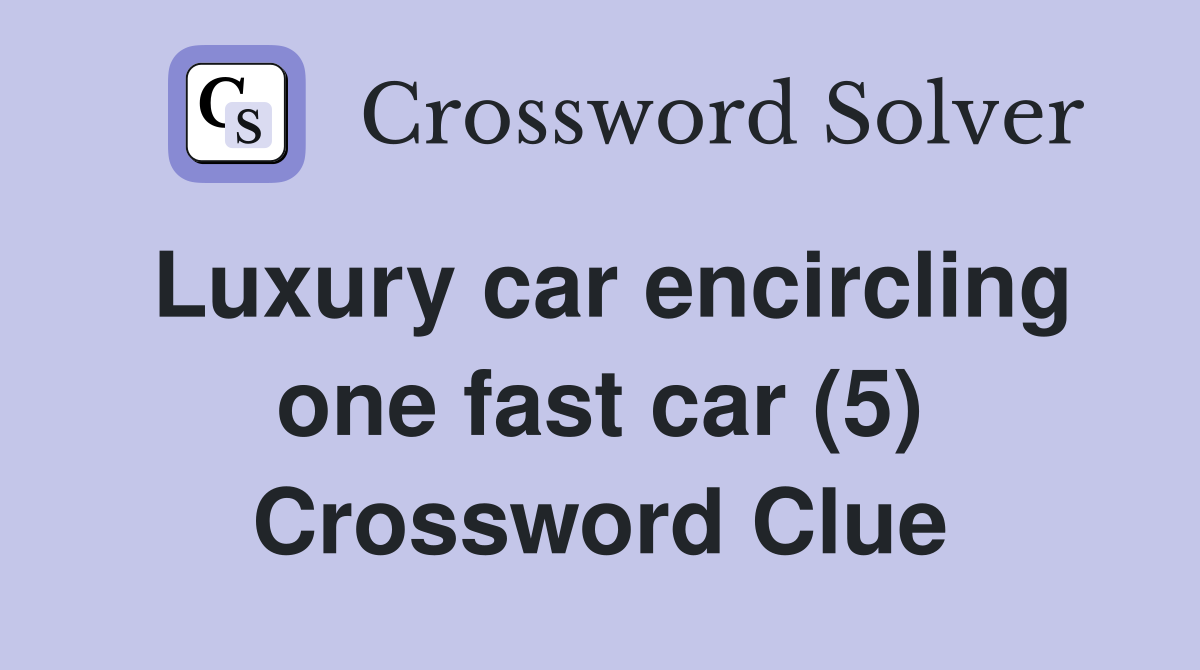 Luxury car encircling one fast car (5) Crossword Clue