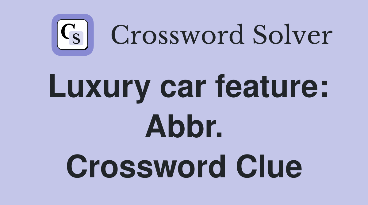 Luxury car feature: Abbr. Crossword Clue