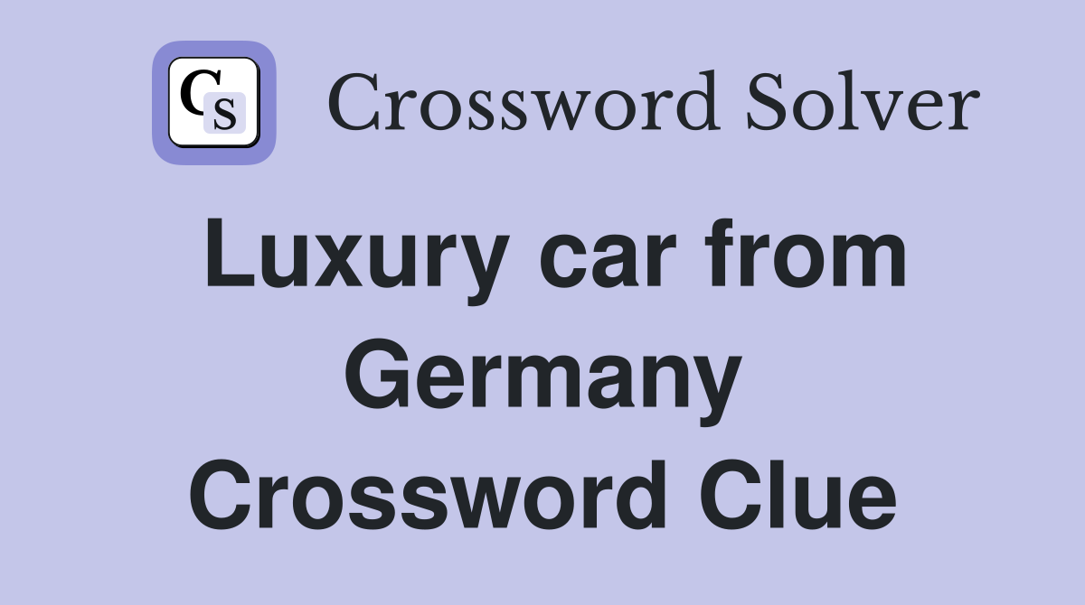 Luxury car from Germany Crossword Clue