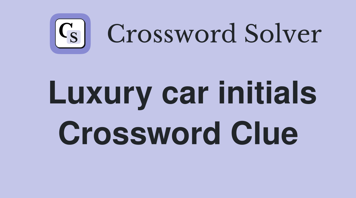Luxury car initials Crossword Clue