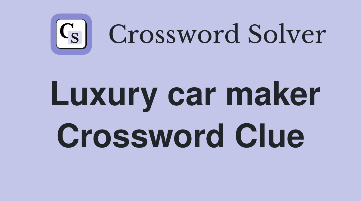 Luxury car maker Crossword Clue