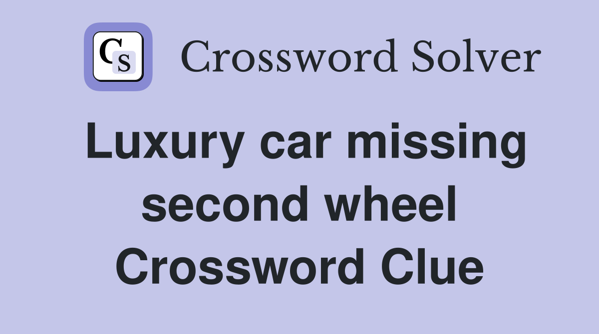 Luxury car missing second wheel Crossword Clue