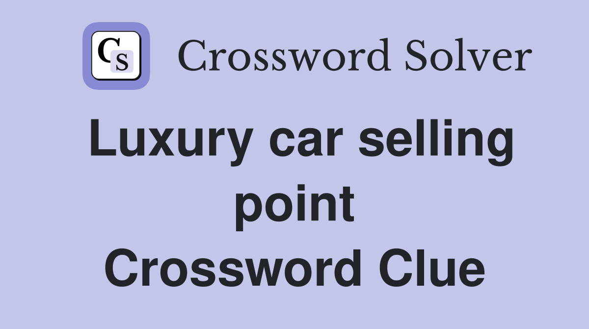 Luxury car selling point Crossword Clue