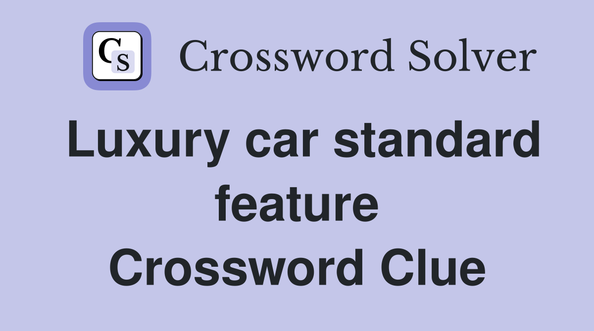 Luxury car standard feature Crossword Clue
