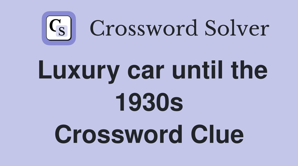 Luxury car until the 1930s Crossword Clue