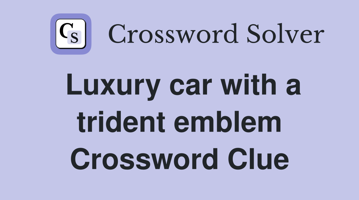 Luxury car with a trident emblem Crossword Clue
