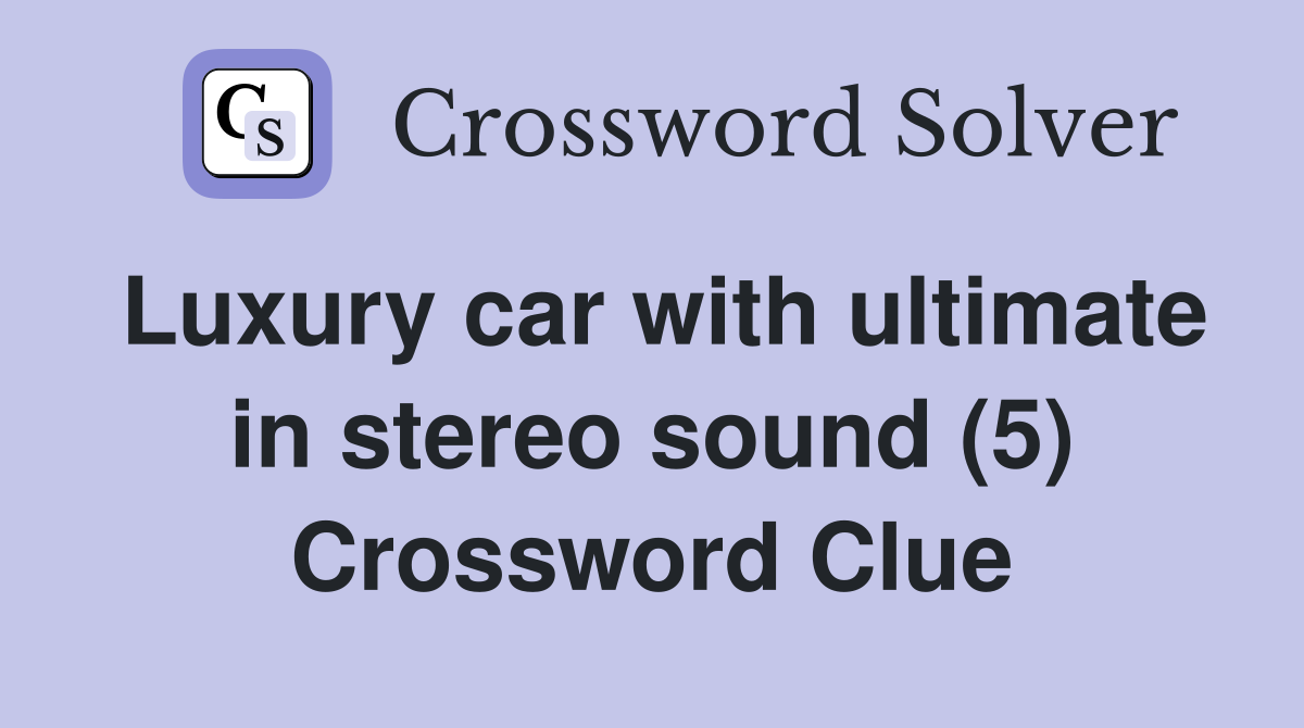 Luxury car with ultimate in stereo sound (5) Crossword Clue