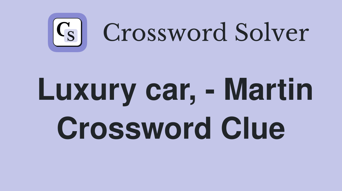 Luxury car, - Martin Crossword Clue