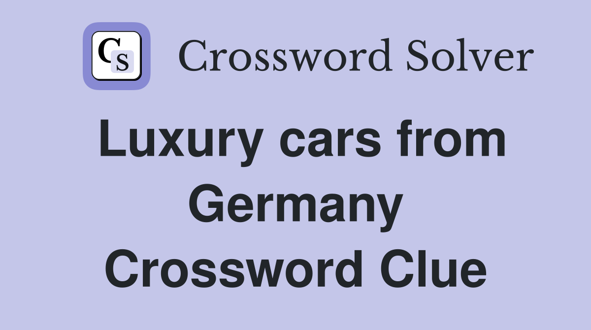 Luxury cars from Germany Crossword Clue
