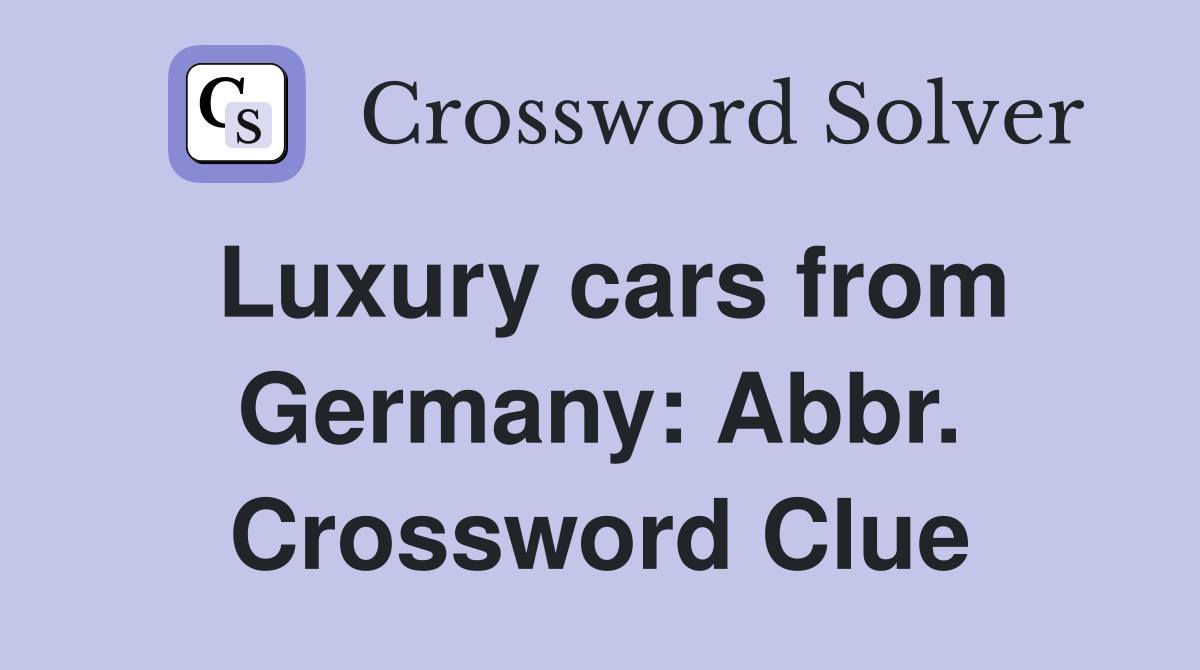 Luxury cars from Germany: Abbr. Crossword Clue