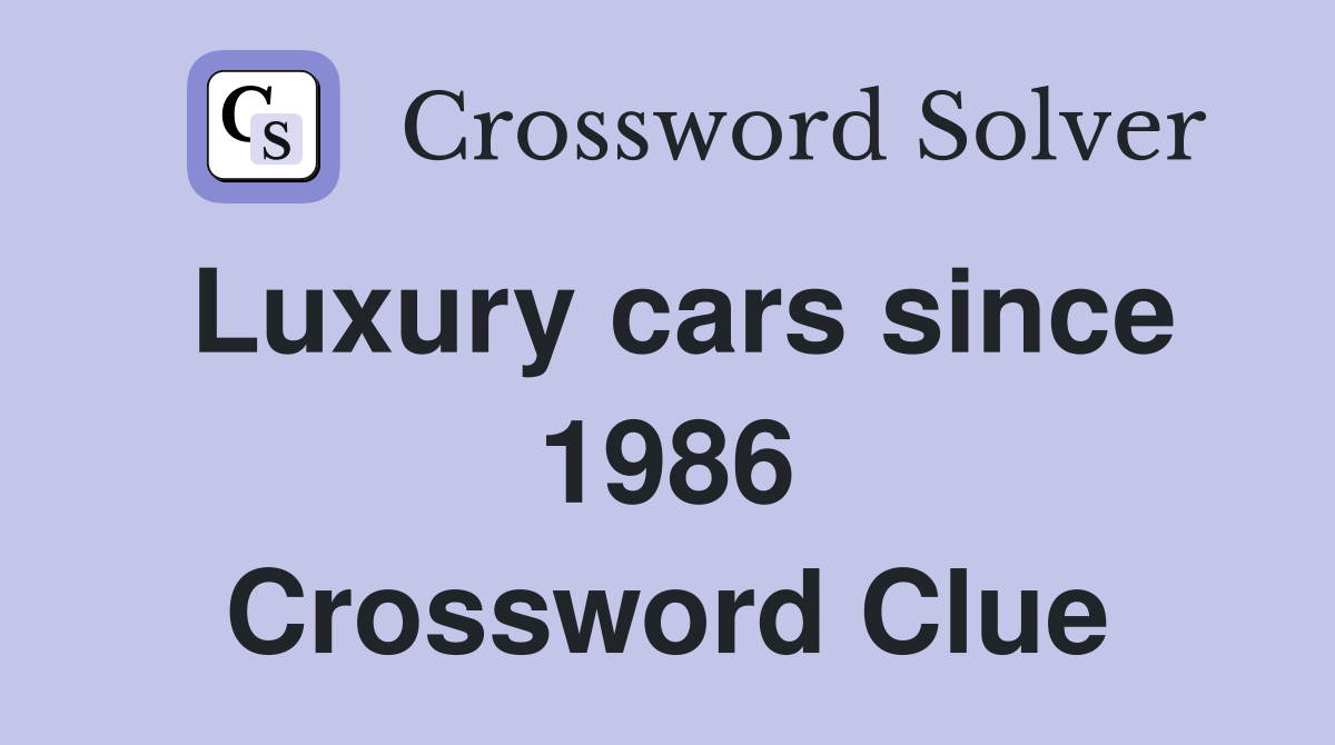 Luxury cars since 1986 Crossword Clue
