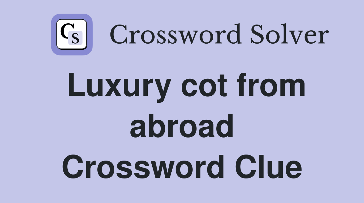 Luxury cot from abroad Crossword Clue